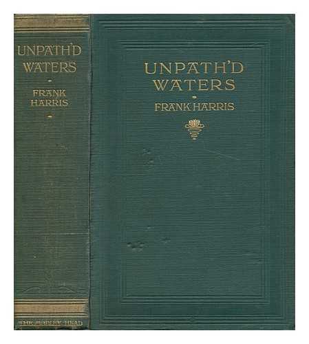 HARRIS, FRANK - Unpath'd Waters