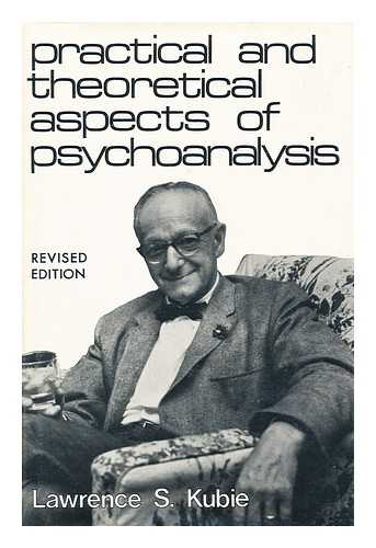 KUBIE, LAWRENCE SCHLESINGER (1896-1973) - Practical and Theoretical Aspects of Psychoanalysis / Lawrence S. Kubie