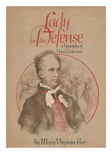 FOX, MARY VIRGINIA - Lady for the Defense : a Biography of Belva Lockwood / Mary Virginia Fox