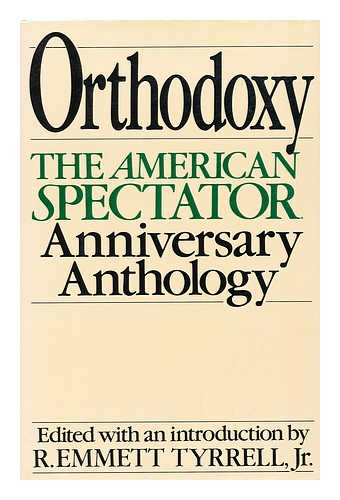 TYRRELL, JR. , R. EMMETT (ED. ) - Orthodoxy : the American Spectator's 20th Anniversary Anthology / R. Emmett Tyrrell, Jr. , Editor