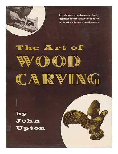 UPTON, JOHN (1897- ) - The Art of Wood Carving