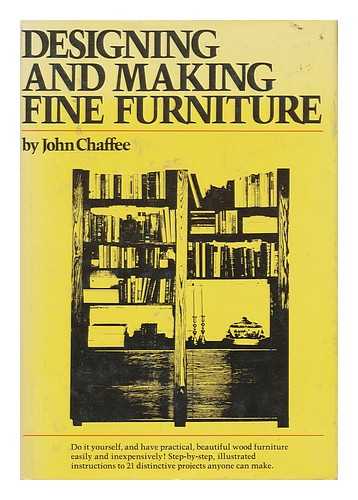 CHAFFEE, JOHN - Designing and Making Fine Furniture