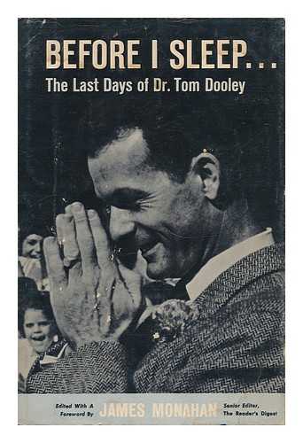 MONAHAN, JAMES (1904-) (ED. ) - Before I Sleep; the Last Days of Dr. Tom Dooley