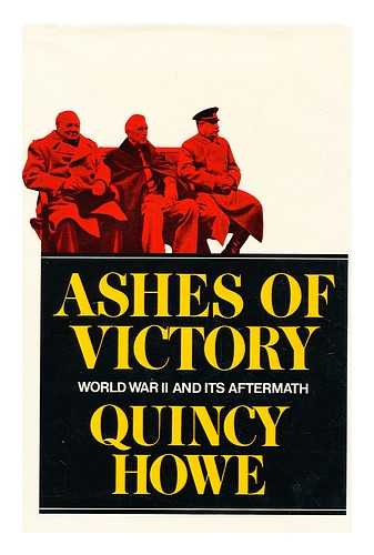 HOWE, QUINCY (1900-) - Ashes of Victory; World War II and its Aftermath