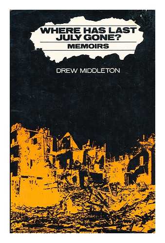 MIDDLETON, DREW (1913-) - Where Has Last July Gone? Memoirs