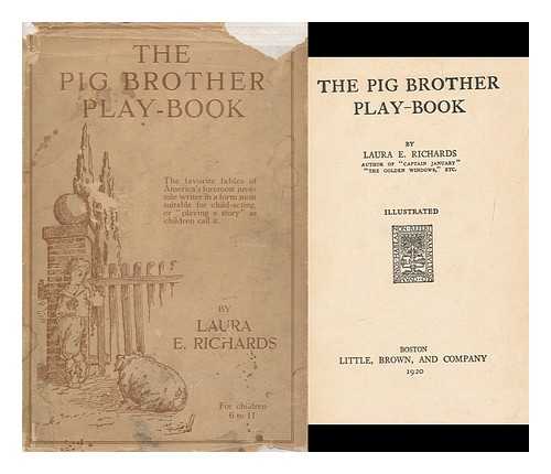 RICHARDS, LAURA ELIZABETH HOWE (1850-1943) - The Pig Brother Play-Book