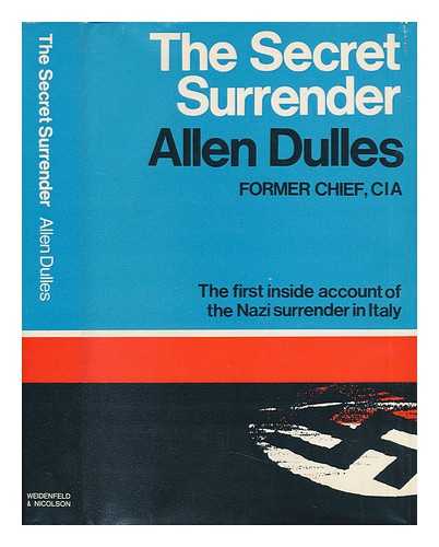 DULLER, ALLEN - The Secret Surrender. The First Inside Account of the Nazi Surrender in Italy