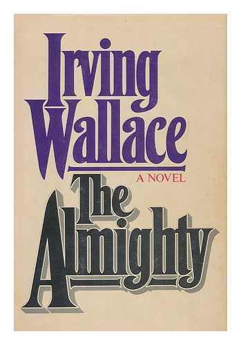 WALLACE, IRVING (1916-1990) - The Almighty : a Novel / Irving Wallace