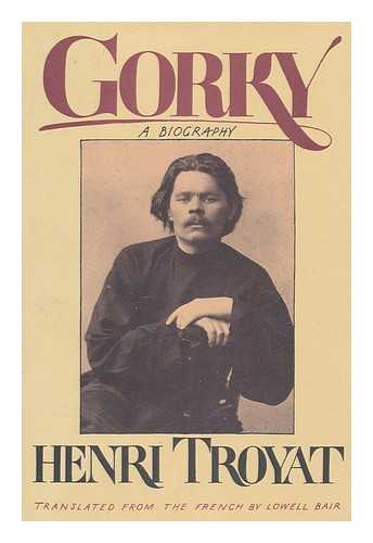 TROYAT, HENRI (1911-2007) - Gorky / Henri Troyat / Translated by Lowell Bair
