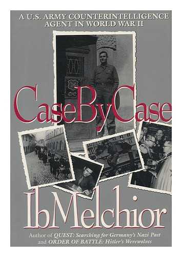 MELCHIOR, IB - Case by Case : a U. S. Army Counterintelligence Agent in World War II / Ib Melchior