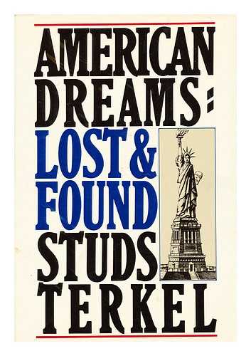 TERKEL, STUDS (1912-2008) - American Dreams, Lost and Found / Studs Terkel