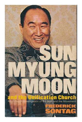 SONTAG, FREDERICK - Sun Myung Moon and the Unification Church / Frederick Sontag