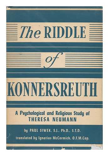 SIWEK, PAWEL (1893-1986) - The Riddle of Konnersreuth, a Psychological and Religious Study; Translated by Ignatius Mccormick