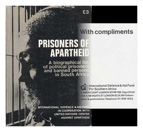 INTERNATIONAL DEFENCE AND AID FUND - Prisoners of Apartheid : a Biographical List of Political Prisoners and Banned Persons in South Africa / [International Defence and Aid Fund]