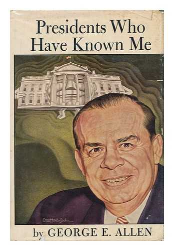 ALLEN, GEORGE EDWARD (1896- ) - Presidents Who Have Known Me