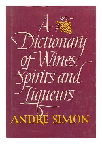 SIMON, ANDRE LOUIS (1877-1970) - A Dictionary of Wines, Spirits and Liqueurs / Andre L. Simon