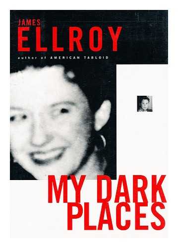 ELLROY, JAMES (1948-) - My Dark Places : an L. A. Crime Memoir / James Ellroy