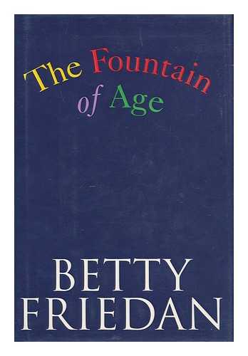 FRIEDAN, BETTY - The Fountain of Age / Betty Friedan