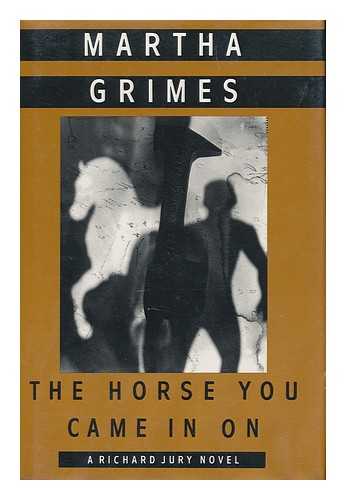 GRIMES, MARTHA - The Horse You Came in on / Martha Grimes