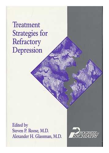 ROOSE, STEVEN P. (1948-). GLASSMAN, ALEXANDER H. (1934-) - Treatment Strategies for Refractory Depression / Edited by Steven P. Roose, Alexander H. Glassman