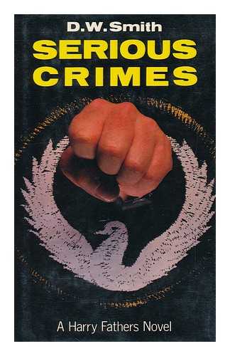 SMITH, DAN (1951-) - Serious Crimes / D. W. Smith