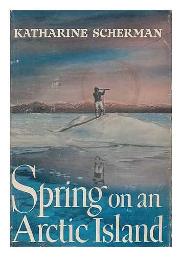 SCHERMAN, KATHARINE - Spring on an Arctic Island