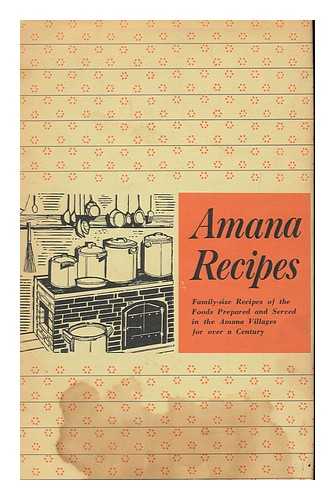 HOMESTEAD WELFARE CLUB. HOMESTEAD, IOWA. LADIES AUXILIARY - A Collection of Traditional Amana Recipes; Family-Sized Recipes of the Foods Prepared and Served in the Amana Villages for over a Century