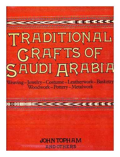 TOPHAM, JOHN - Traditional Crafts of Saudi Arabia : Weaving, Jewelry, Costume, Leatherwork, Basketry, Woodwork, Pottery, Metalwork / John Topham, with Anthony Landreau and William E. Mulligan ; Foreword by Abdullah H. Masry ; Consultant on Costume and Jewelry Y. K. Stil