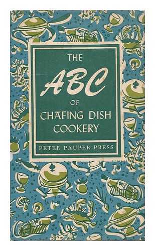 [Beilenson, Edna] (1909- ) - The ABC of Chafing Dish Cookery