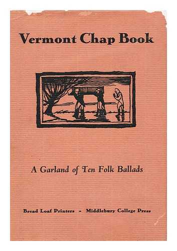 FLANDERS, HELEN HARTNESS - Vermont Chap Book; Being a Garland of Ten Folk Ballads Together with Notes by Helen Hartness Flanders. Pref. by Donald Davidson. Illus. by Arthur Healy
