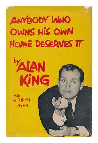KING, ALAN - Anybody Who Owns His Own Home Deserves It, by Alan King with Kathryn Ryan