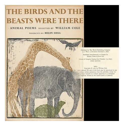 COLE, WILLIAM (1919-2000) (ED. ) - The Birds and the Beasts Were There; Animal Poems Selected by William Cole. Woodcuts by Helen Siegl