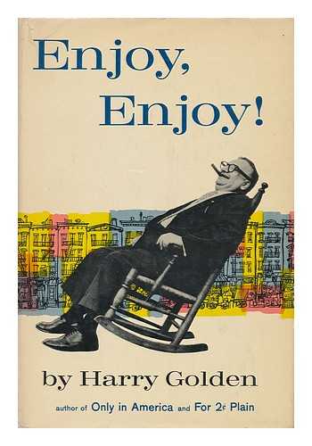 GOLDEN, HARRY (1902-1981) - Enjoy, Enjoy! Foreword by Harry Golden, Jr.