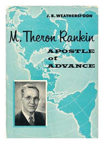 WEATHERSPOON, JESSE BURTON (1886-1964) - M. Theron Rankin, Apostle of Advance