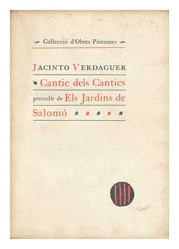 VERDAGUER, JACINTO (1845-1902) - Cantic Dels Cantics Precedit De Els Jardins De Salomo