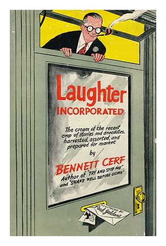 CERF, BENNETT (1898-1971)  (ED. ) - Laughter Incorporated; the Cream of the Recent Crop of Stories and Anecdotes, Harvested, Assorted, and Prepared for Market