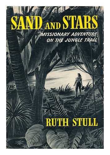 STULL, RUTH - Sand and Stars; Missionary Adventure on the Jungle Trail