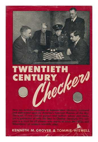GROVER, KENNETH M. (1908- ) - Twentieth Century Checkers, by Kenneth M. Grover ... and Tommie Wiswell ... Featuring the Grover-Hanson Championship Games