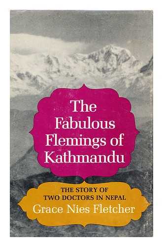 FLETCHER, GRACE NIES - The Fabulous Flemings of Kathmandu; the Story of Two Doctors in Nepal