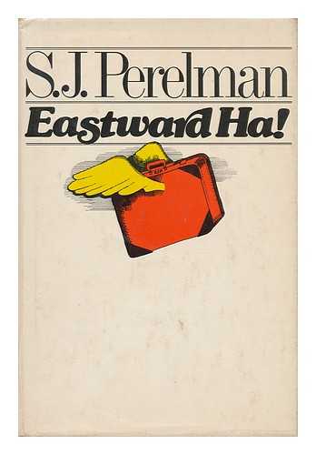 PERELMAN, SIDNEY JOSEPH (1904-1979) - Eastward Ha! / S. J. Perelman