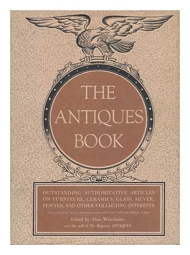 WINCHESTER, ALICE (ED. ) - The Antiques Book; Outstanding, Authoritative Articles on Ceramics, Furniture, Glass, Silver, Pewter, Architecture, Prints and Other Collecting Interests. Edited by Alice Winchester and the Staff of the Magazine Antiques