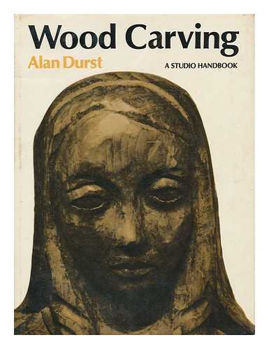 DURST, ALAN LYDIATE (1883- ) - Wood Carving [By] Alan Durst