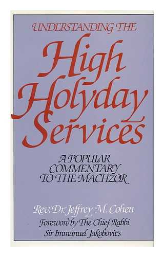 COHEN, JEFFREY M. - Understanding the High Holyday Services : a Popular Commentary to the Machzor / Jeffrey M. Cohen ; Foreword by Sir Immanuel Jakobovits