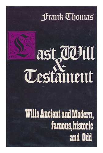 THOMAS, FRANK - Last Will and Testament : Wills, Ancient and Modern