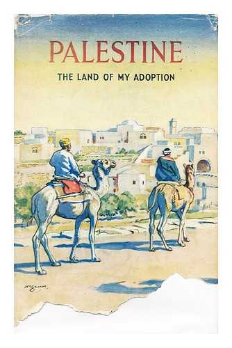 CLAPHAM, J. W. - Palestine, the Land of My Adoption [By] J. W. Clapham. Four Full Colour Illustrations and 20 Plates in Photo Brown