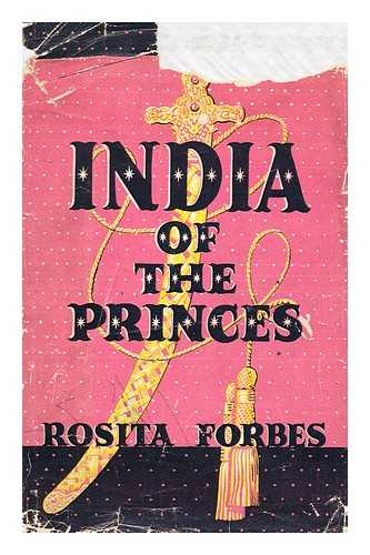 FORBES, ROSITA - India of the Princes, by Rosita Forbes