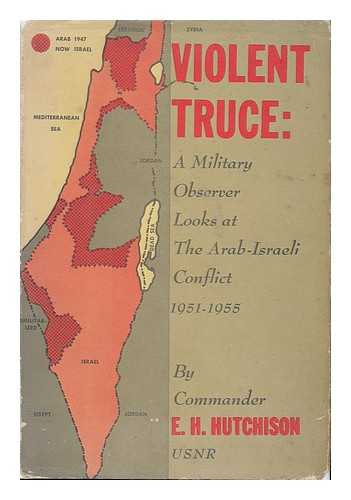 HUTCHISON, ELMO H. (1910- ) - Violent Truce; a Military Observer Looks At the Arab-Israeli Conflict, 1951-1955. with Forewords by Vagn Bennike, W. T. Mcaninch [And] John R. Debarr