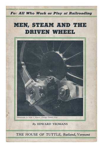 YEOMANS, EDWARD - Men, Steam and the Driven Wheel, by Edward Yeomans