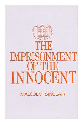 SINCLAIR, MALCOLM - The Imprisonment of the Innocent / Malcolm Sinclair