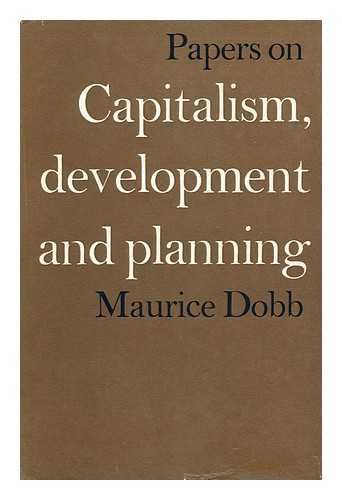 DOBB, MAURICE HERBERT (1900-1976) - Papers on Capitalism, Development and Planning / Maurice Dobb